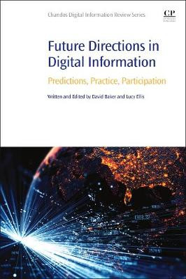 Future Directions in Digital Information: Predictions, Practice, Participation by David Baker