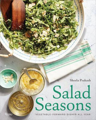 Salad Seasons: Vegetable-Forward Dishes All Year by Sheela Prekash