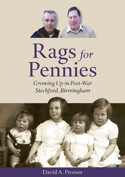 Rags for Pennies: Growing Up in Post-War Stechford, Birmingham by David A. Prosser
