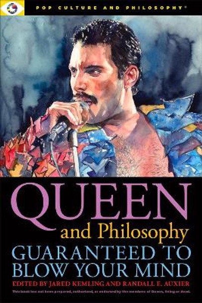 Queen and Philosophy: Guaranteed to Blow Your Mind by Jared Kemling