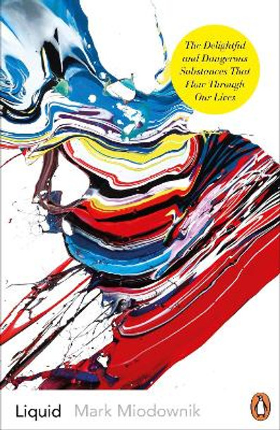 Liquid: The Delightful and Dangerous Substances That Flow Through Our Lives by Mark A. Miodownik