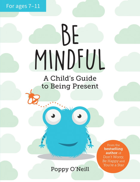 Be Mindful: A Child's Guide to Being Present by Poppy O'Neill