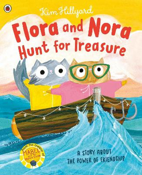 Flora and Nora Hunt for Treasure: A story about the power of friendship by Kim Hillyard