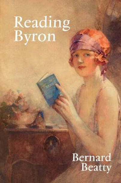 Reading Byron: Poems – Life – Politics by Bernard Beatty