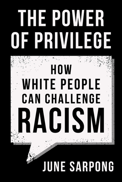 The Power of Privilege: How white people can challenge racism by June Sarpong