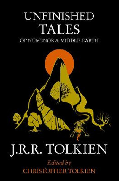 Unfinished Tales: of Numenor and Middle-earth by J. R. R. Tolkien