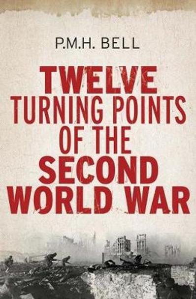 Twelve Turning Points of the Second World War by Philip Bell