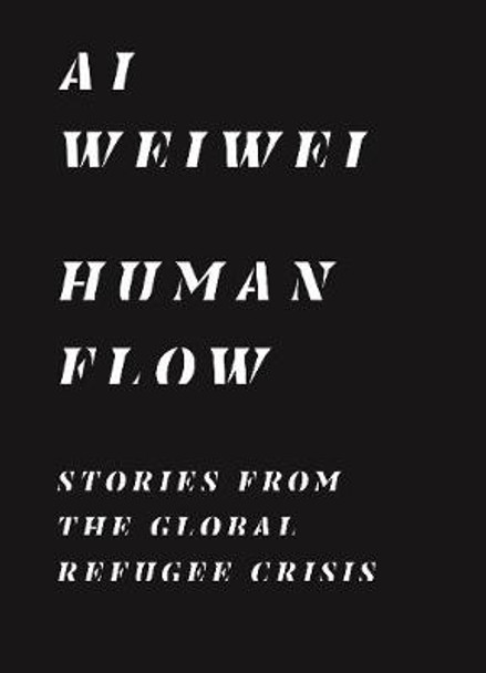 Human Flow: Stories from the Global Refugee Crisis by Ai Weiwei