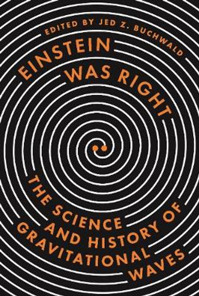 Einstein Was Right: The Science and History of Gravitational Waves by Alessandra Buonanno