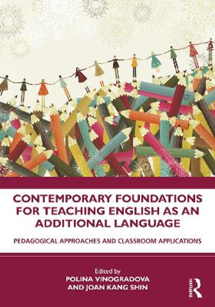 Contemporary Foundations for Teaching English as an Additional Language: Pedagogical Approaches and Classroom Applications by Polina Vinogradova