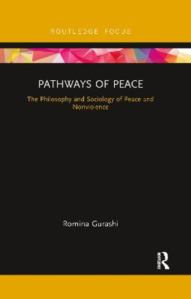 Pathways of Peace: The Philosophy and Sociology of Peace and Nonviolence by Romina Gurashi