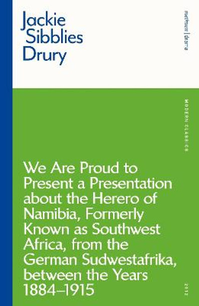 We are Proud to Present a Presentation About the Herero of Namibia, Formerly Known as Southwest Africa, From the German Sudwestafrika, Between the Years 1884 - 1915 by Ms Jackie Sibblies Drury