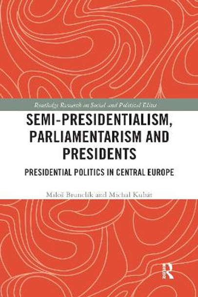 Semi-presidentialism, Parliamentarism and Presidents: Presidential Politics in Central Europe by Miloš Brunclík