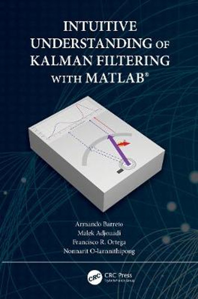 Intuitive Understanding of Kalman Filtering with MATLAB® by Armando Barreto