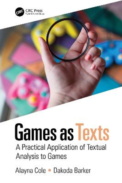 Games as Texts: A Practical Application of Textual Analysis to Games by Alayna Cole