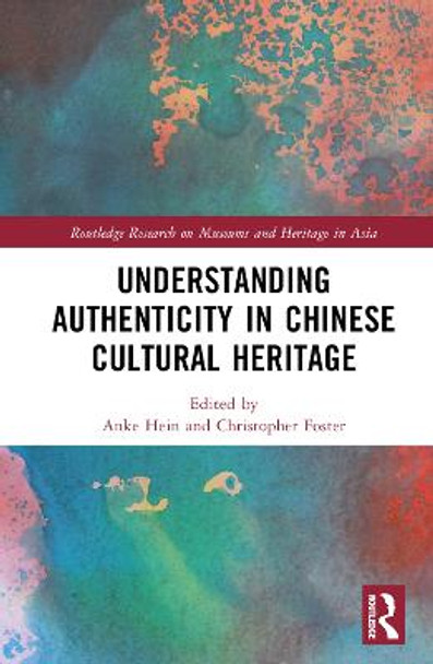Understanding Authenticity in Chinese Cultural Heritage by Anke Hein
