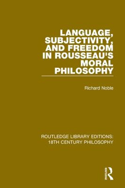 Language, Subjectivity, and Freedom in Rousseau's Moral Philosophy by Richard Noble