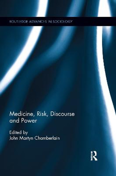 Medicine, Risk, Discourse and Power by John Martyn Chamberlain