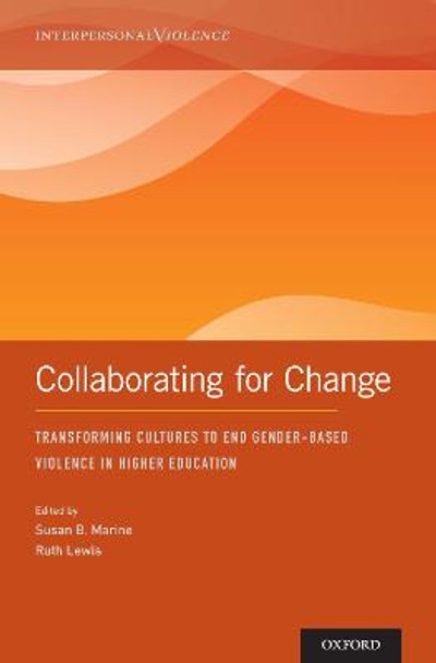Collaborating for Change: Transforming Cultures to End Gender-Based Violence in Higher Education by Susan Marine