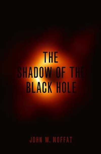 The Shadow of the Black Hole by John W. Moffat