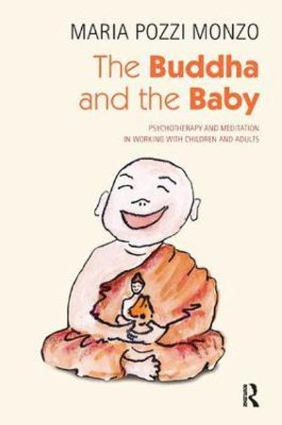 The Buddha and the Baby: Psychotherapy and Meditation in Working with Children and Adults by Maria Pozzi Monzo