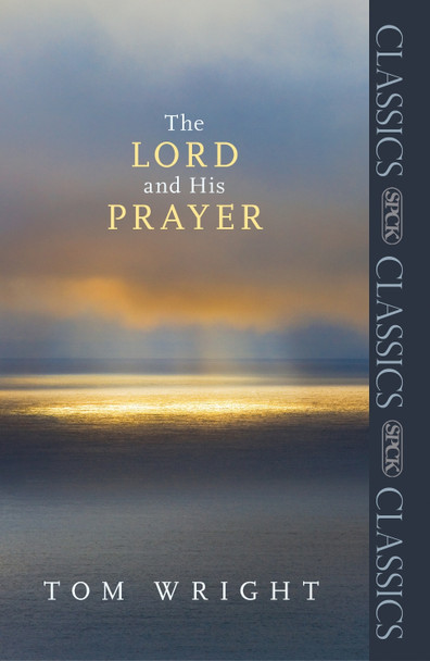 The Lord and His Prayer by Tom Wright