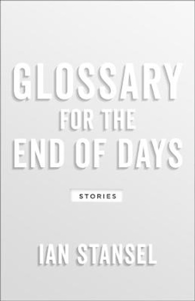 Glossary for the End of Days – Stories by Ian Stansel