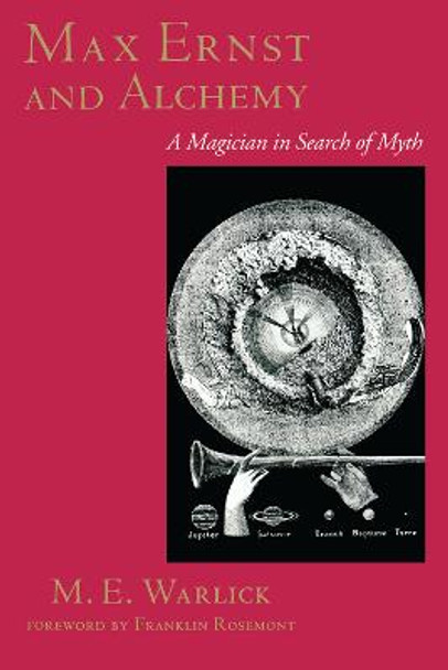 Max Ernst and Alchemy: A Magician in Search of Myth by M.E. Warlick