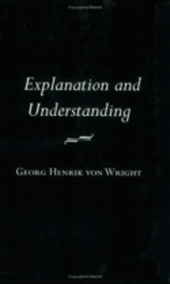 Explanation and Understanding by Georg Henrik von Wright 9780801406447