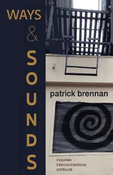 Ways & Sounds: Inquiries. Interconnections. Contours. by Patrick Brennan
