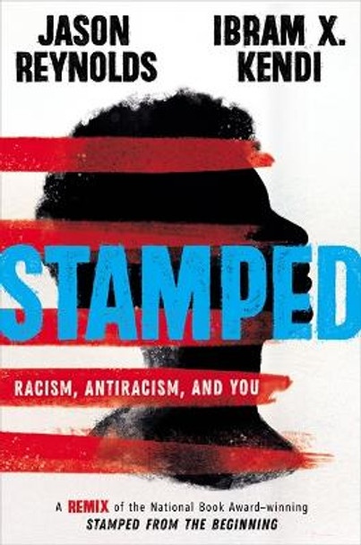 Stamped: Racism, Antiracism, and You: A Remix of the National Book Award-winning Stamped from the Beginning by Jason Reynolds