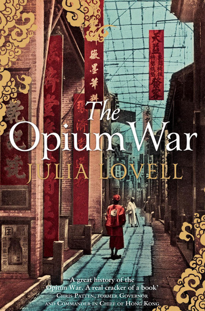 The Opium War: Drugs, Dreams and the Making of China by Julia Lovell