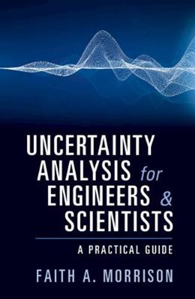 Uncertainty Analysis for Engineers and Scientists: A Practical Guide by Faith A. Morrison