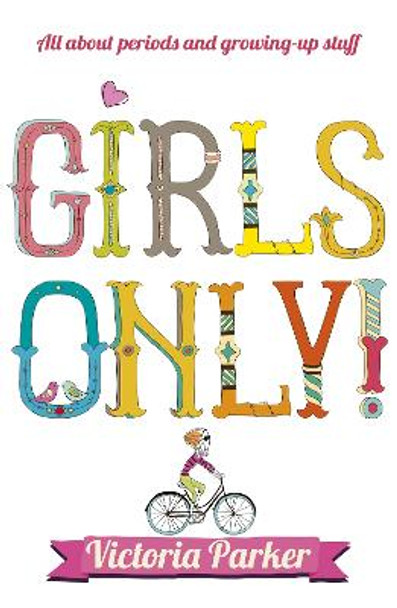 Girls Only! All About Periods and Growing-Up Stuff by Victoria Parker