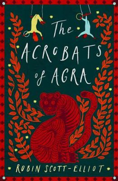 The Acrobats of Agra by Robin Scott-Elliot