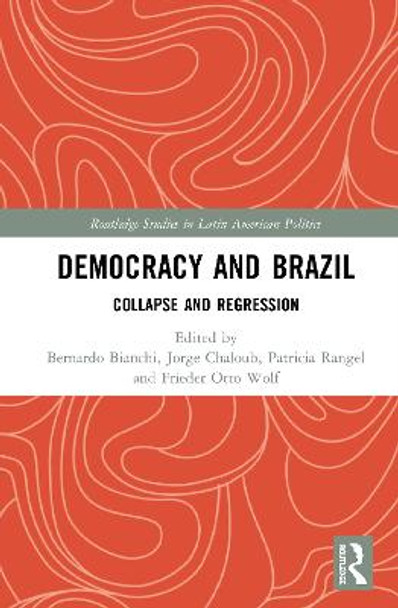 Democracy and Brazil: Collapse and Regression by Bernardo Bianchi