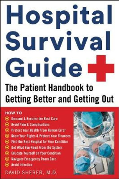 Hospital Survival Guide: The Patient Handbook to Getting Better and Getting Out by David Sherer