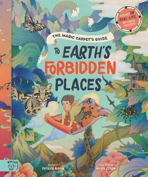 The Magic Carpet's Guide to Earth's Forbidden Places: See the world's best-kept secrets by Patrick Makin