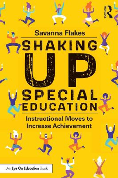 Shaking Up Special Education: Instructional Moves to Increase Achievement by Savanna Flakes