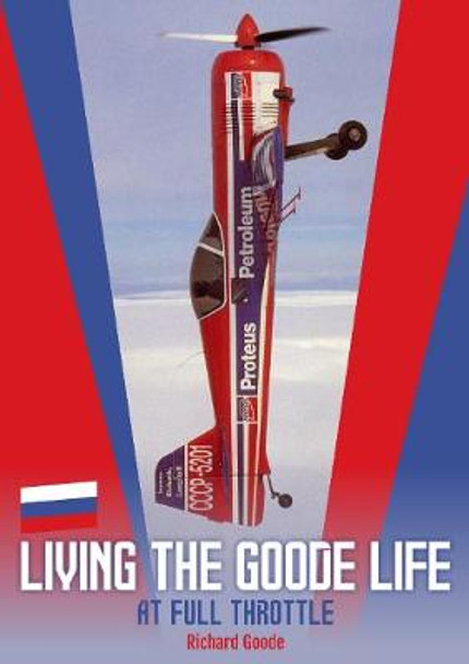 Living The Goode Life: at full throttle Richard Goode 9781913089139