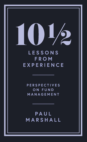 10½ Lessons from Experience: Perspectives on Fund Management by Paul Marshall