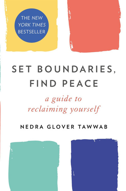 Set Boundaries, Find Peace: A Guide to Reclaiming Yourself by Nedra Tawaab
