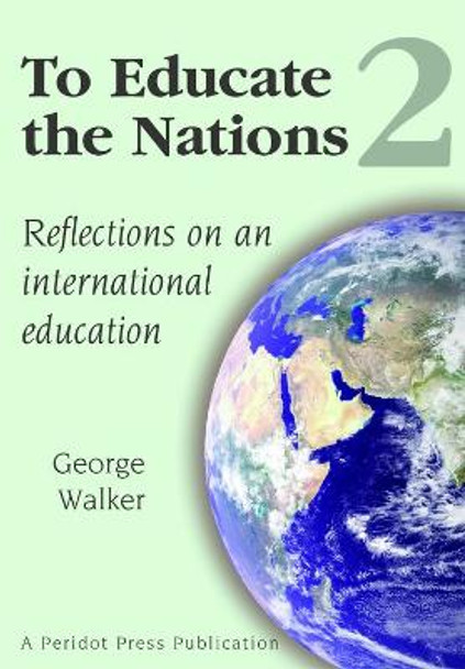 To Educate the Nations: Reflections on an International Education: v. 2 by George Walker