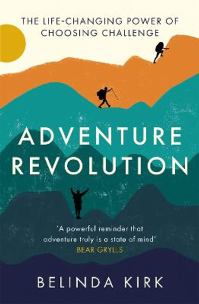 Adventure Revolution: The case for living boldly in an era of easy by Belinda Kirk