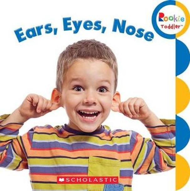 Ears, Eyes, Nose (Rookie Toddler) by Rebecca Bondor