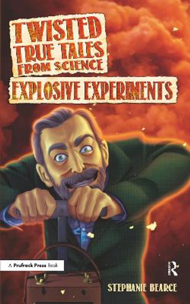 Twisted True Tales From Science: Explosive Experiments Stephanie Bearce 9781618215765