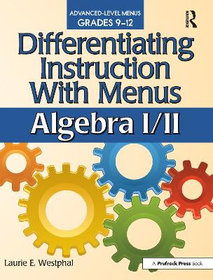 Differentiating Instruction with Menus: Algebra I/II by Laurie E. Westphal