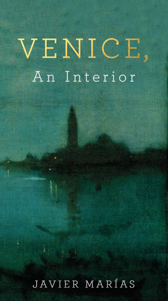 Venice, An Interior by Javier Marias