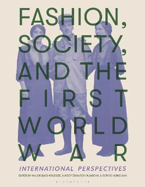 Fashion, Society and the First World War: International Perspectives by Maude Bass-Krueger