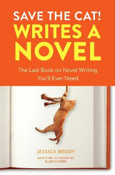 Save the Cat! Writes a Novel: The Last Book On Novel Writing That You'll Ever Need by Jessica Brody